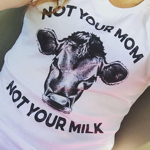 Not Your Mom, Not Your Milk Shirt (Womens) - Go Vegan Revolution