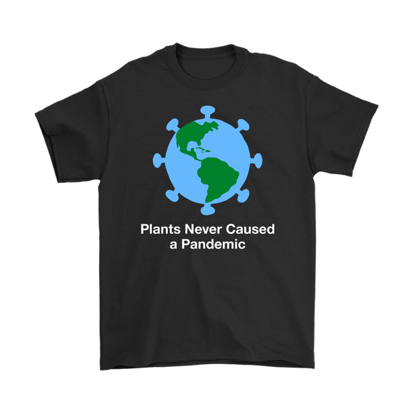 Plants Never Caused A Pandemic Shirt (Mens)