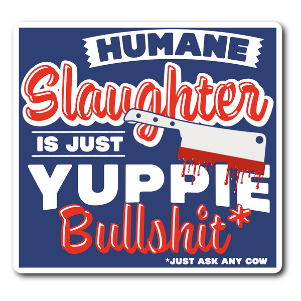 Humane Slaughter is Yuppie BS Sticker - Go Vegan Revolution