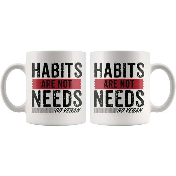 Habits Are Not Needs Mug - Go Vegan Revolution
