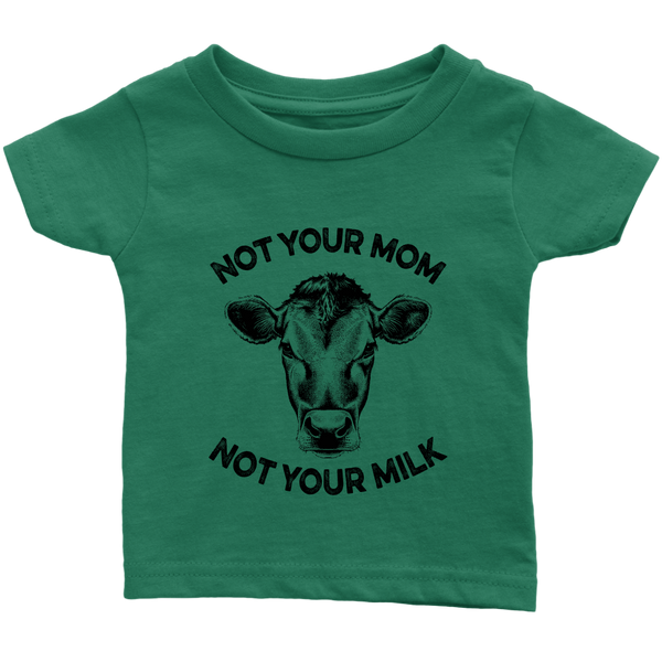 Not Your Mom, Not Your Milk Shirt (Infant) - Go Vegan Revolution