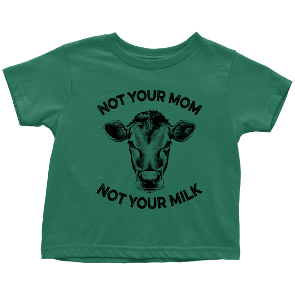 Not Your Mom, Not Your Milk Shirt (Toddler) - Go Vegan Revolution