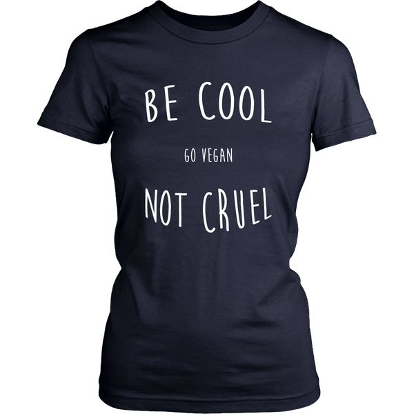 Be Cool, Not Cruel - Choice of Shirt or Tank Top (Womens) - Go Vegan Revolution