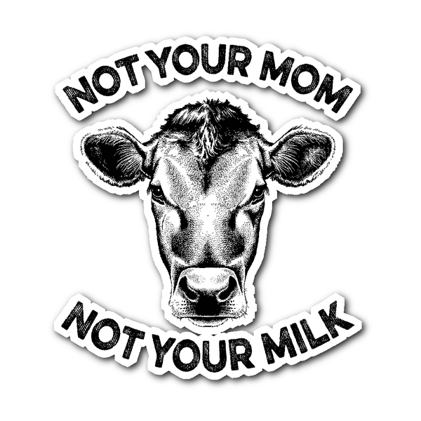 Stickers - Not Your Mom, Not Your Milk - Sticker
