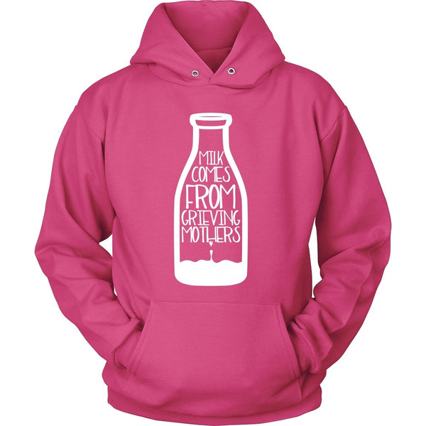 T-shirt - Milk Comes From Grieving Mothers - Hoodie