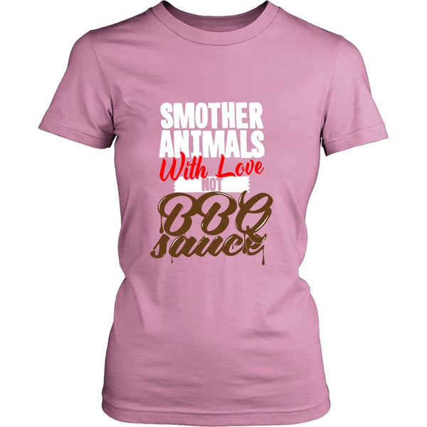T-shirt - Smother Animals With Love Not BBQ Sauce - Shirt