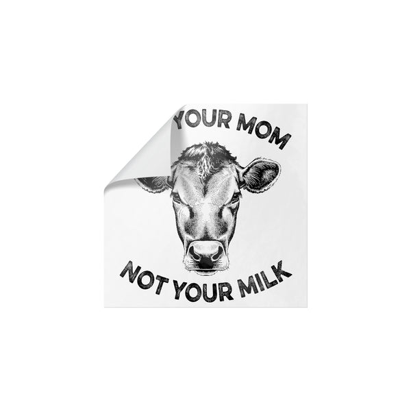 Not Your Mom, Not Your Milk Sticker