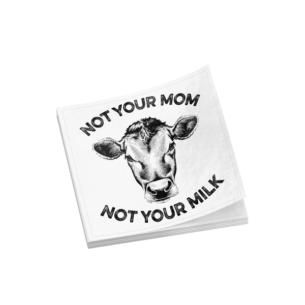 Not Your Mom, Not Your Milk Sticker