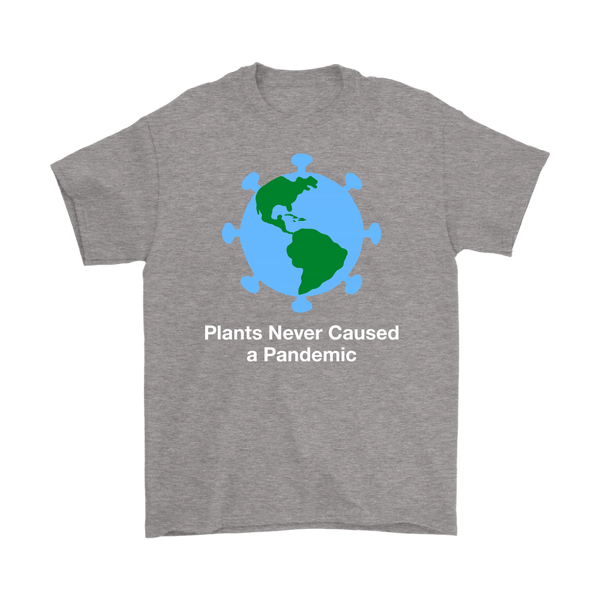 Plants Never Caused A Pandemic Shirt (Mens)