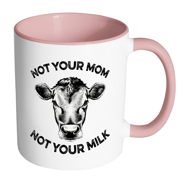 Not Your Mom, Not Your Milk Mug - Go Vegan Revolution