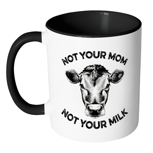 Not Your Mom, Not Your Milk Mug - Go Vegan Revolution
