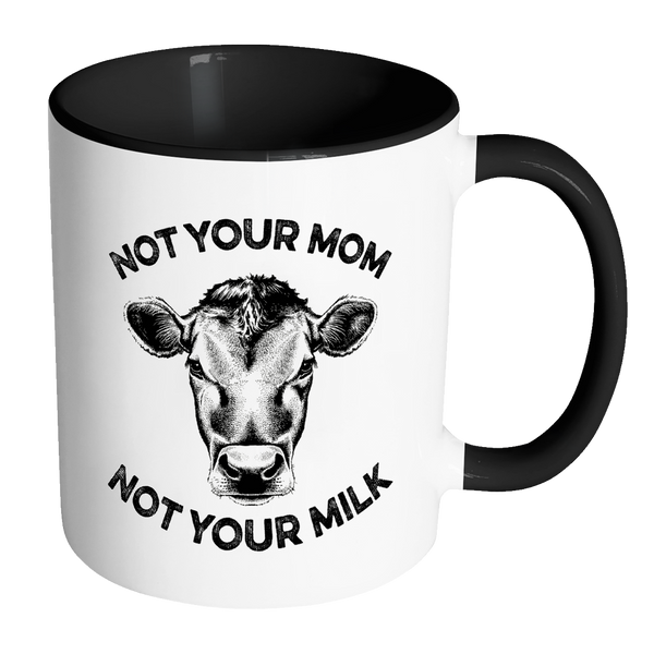 Not Your Mom, Not Your Milk Mug - Go Vegan Revolution