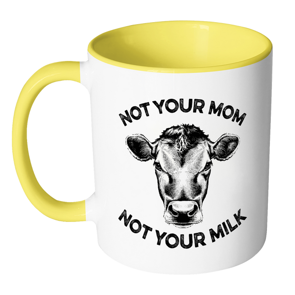 Not Your Mom, Not Your Milk Mug - Go Vegan Revolution