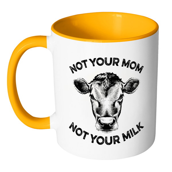 Not Your Mom, Not Your Milk Mug - Go Vegan Revolution