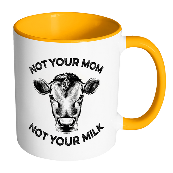 Not Your Mom, Not Your Milk Mug - Go Vegan Revolution