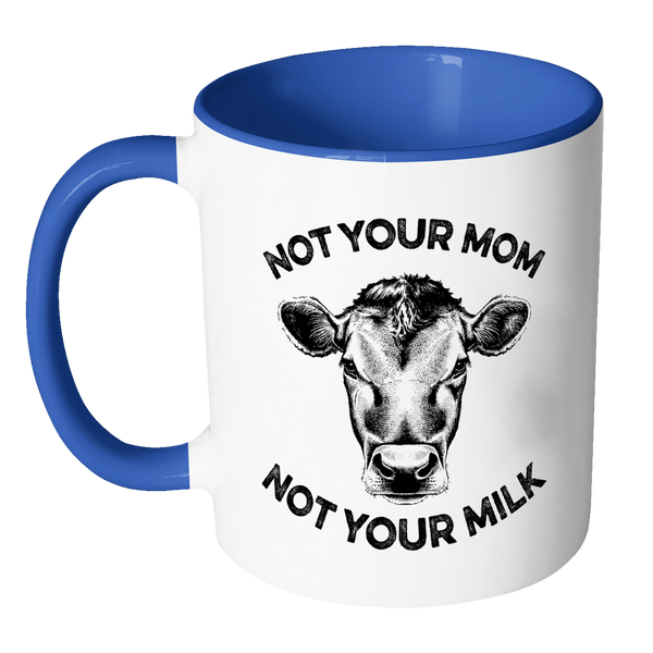 Not Your Mom, Not Your Milk Mug - Go Vegan Revolution