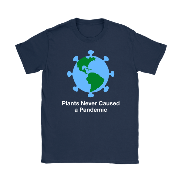Plants Never Caused A Pandemic Shirt (Womens)