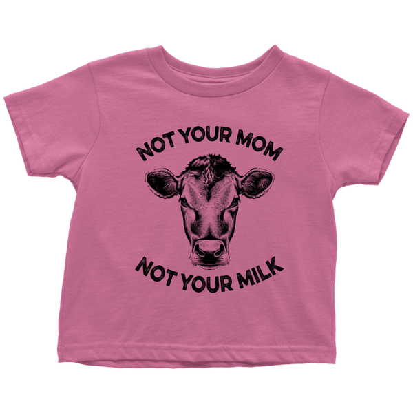 Not Your Mom, Not Your Milk Shirt (Toddler) - Go Vegan Revolution