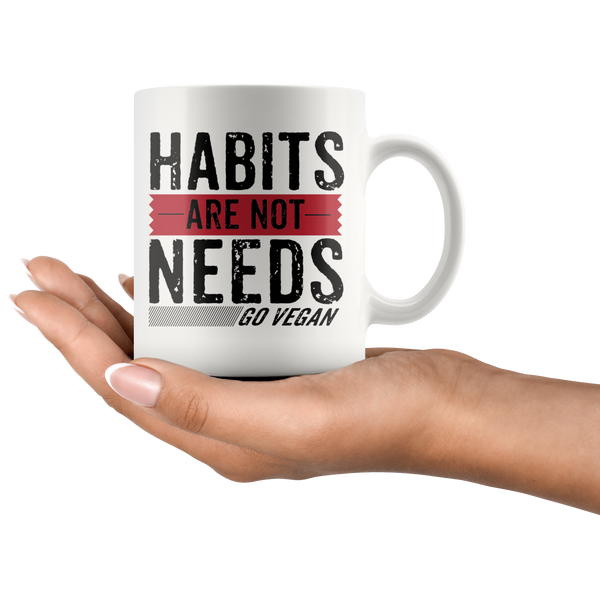 Habits Are Not Needs Mug - Go Vegan Revolution