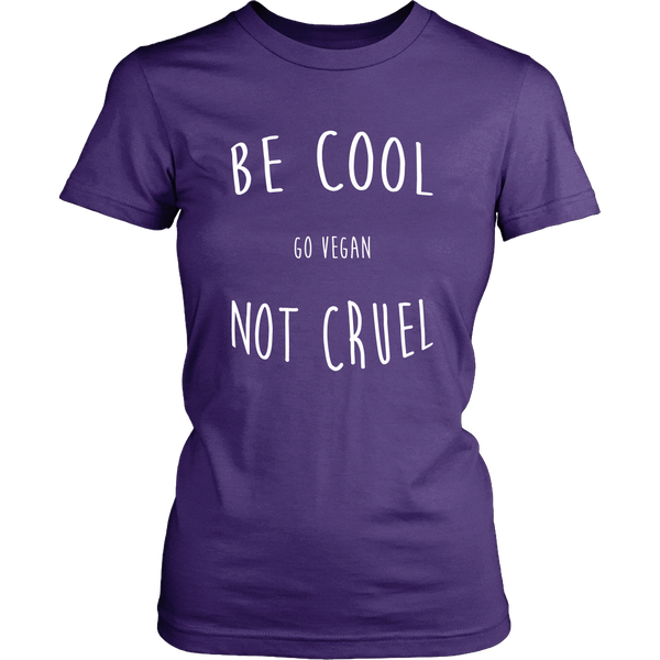 Be Cool, Not Cruel - Choice of Shirt or Tank Top (Womens) - Go Vegan Revolution