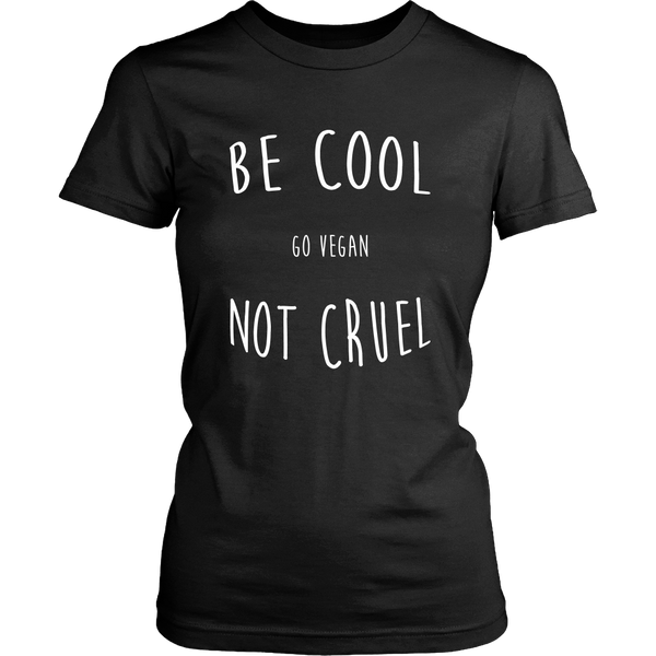 Be Cool, Not Cruel - Choice of Shirt or Tank Top (Womens) - Go Vegan Revolution