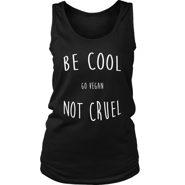 Be Cool, Not Cruel - Choice of Shirt or Tank Top (Womens) - Go Vegan Revolution