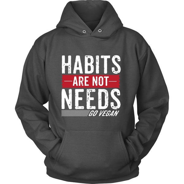 T-shirt - Habits Are Not Needs - Hoodie