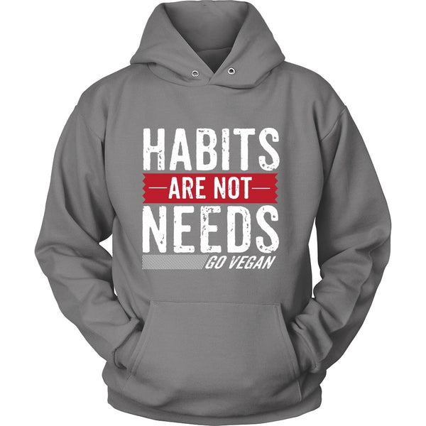 T-shirt - Habits Are Not Needs - Hoodie