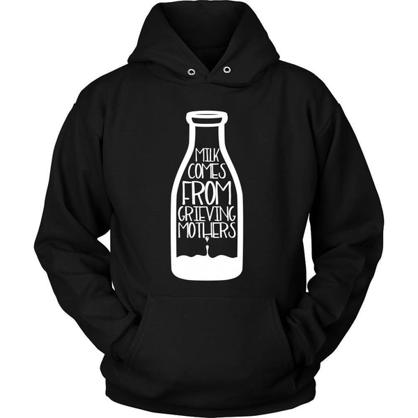 T-shirt - Milk Comes From Grieving Mothers - Hoodie