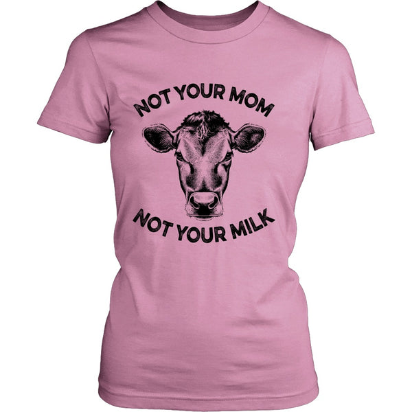 T-shirt - Not Your Mom, Not Your Milk - Womens Shirt