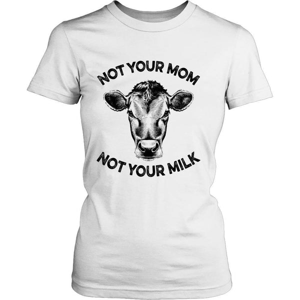 T-shirt - Not Your Mom, Not Your Milk - Womens Shirt