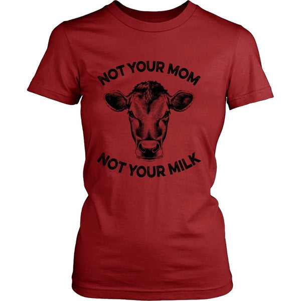 T-shirt - Not Your Mom, Not Your Milk - Womens Shirt