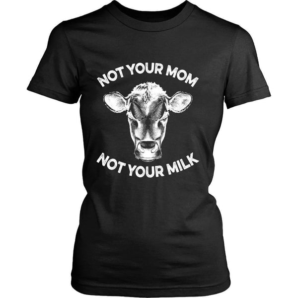 T-shirt - Not Your Mom, Not Your Milk - Womens Shirt - White Print