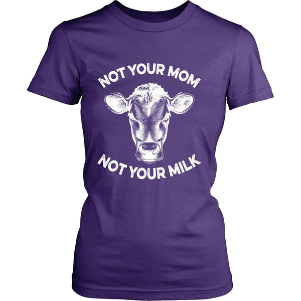 T-shirt - Not Your Mom, Not Your Milk - Womens Shirt - White Print