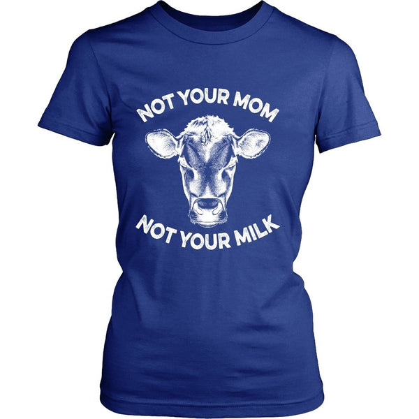 T-shirt - Not Your Mom, Not Your Milk - Womens Shirt - White Print