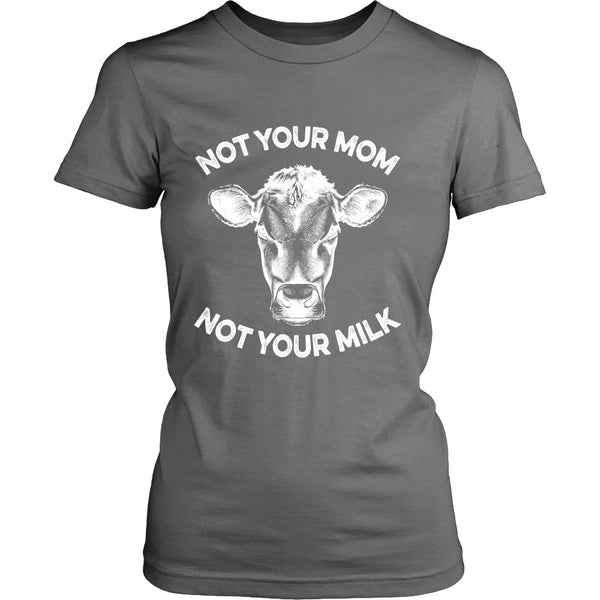 T-shirt - Not Your Mom, Not Your Milk - Womens Shirt - White Print