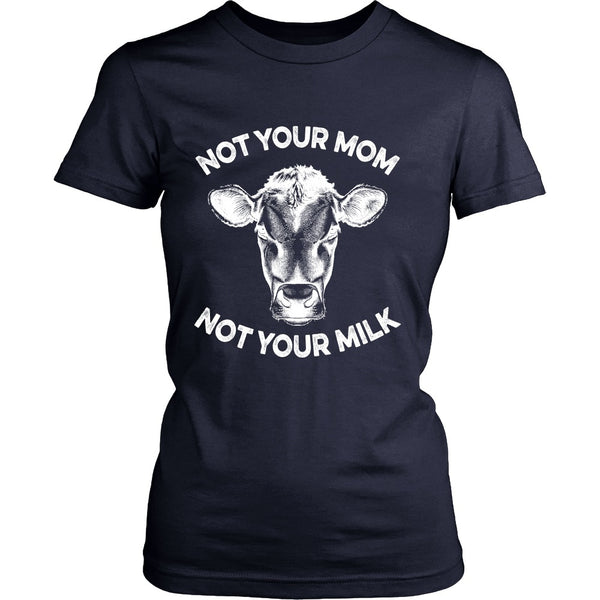 T-shirt - Not Your Mom, Not Your Milk - Womens Shirt - White Print