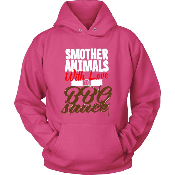 T-shirt - Smother Animals With Love Not BBQ Sauce - Hoodie