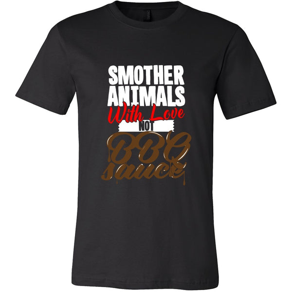 T-shirt - Smother Animals With Love Not BBQ Sauce - Men's Shirt