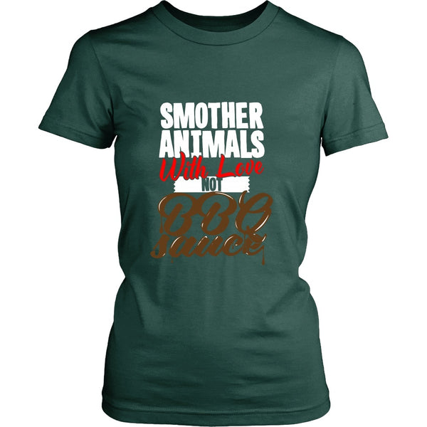T-shirt - Smother Animals With Love Not BBQ Sauce - Shirt
